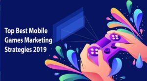 Top Best Mobile Games Marketing Strategies 2019