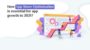 How App Store Optimisation is essential for app growth in 2021?